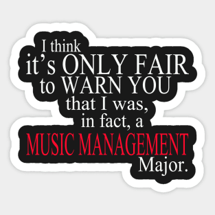 I Think It’s Only Fair To Warn You That I Was, In Fact, A Music Management Major Sticker